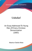 Unbelief: An Essay Addressed To Young Men, Of Every Christian Denomination 1104517515 Book Cover