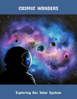 Cosmic Wonders: Exploring Our Solar System B0FS7VTX8Q Book Cover