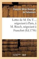 Lettre de M. Du T..., Na(c)Gociant a Paris, A M. Rissch, Na(c)Gociant a Francfort, Sur Les Ouvrages: Et Bijoux D'Or Et D'Argent 2012738273 Book Cover