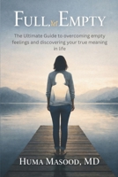 Full, yet Empty: The ultimate guide to overcoming empty feelings and discovering your true meaning in life B0GY7PBBPF Book Cover