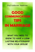 Good Communication Tips in Marriage: What You Need to Know to Have a Long Lasting Relationship with Your Spouse B08HGPPMRC Book Cover