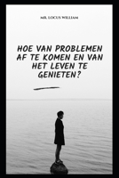 Hoe Van Problemen AF Te Komen En Van Het Leven Te Genieten? B0BB5RRN7R Book Cover