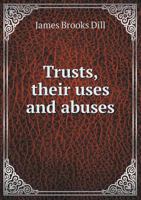 Trusts, Their Uses and Abuses 5518669658 Book Cover