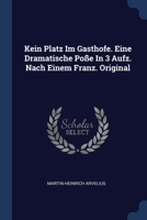 Kein Platz Im Gasthofe. Eine Dramatische Poße In 3 Aufz. Nach Einem Franz. Original 1020952369 Book Cover
