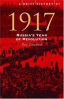 A Brief History of 1917: Russia's Year of Revolution (A Brief History) 078671493X Book Cover
