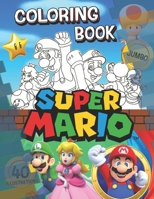 Super Mario Coloring Book: Super Mario Jumbo Coloring Book With 40 Premium Images For Kids Ages 4-8 1698220502 Book Cover