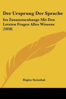 Der Ursprung Der Sprache: Im Zusammenhange Mit Den Letzten Fragen Alles Wissens (1858) 1160447225 Book Cover