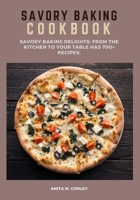 Savory Baking Cookbook: Savory Baking Delights: From the Kitchen to Your Table has 700+ recipes. B0CHL7MBDS Book Cover