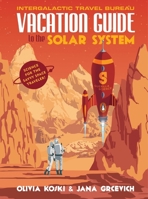 Vacation Guide to the Solar System: Science for the Savvy Space Traveler! 0143129775 Book Cover