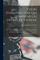 Cours D'architecture Qui Comprend Les Ordres De Vignole: Avec Des Commentaires, Les Figures & Descriptions De Ses Plus Beaux Bâtimens, & De Ceux De Mi 101641336X Book Cover