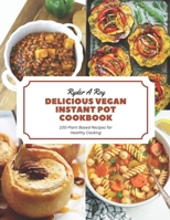 Delicious Vegan Instant Pot Cookbook: 100 Plant Based Recipes for Healthy Cooking B0CHL5MQD5 Book Cover