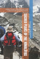 SACRED PEAKS OF THE HIMALAYAS: Hidden Routes, Monasteries, and Cultural Treks Beyond Everest B0FS7HRPTR Book Cover