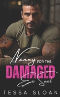 Nanny for the Damaged Ex-SEAL: An Age-Gap, Enemies to Lovers, Surprise Pregnancy Romance B0CLJ3281F Book Cover