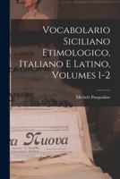 Vocabolario Siciliano Etimologico, Italiano E Latino, Volumes 1-2 1017486530 Book Cover