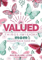 Valued: Things I Wish My Mom Would Have Told Me (Inherently Valued) 1736007106 Book Cover