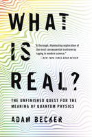 What is Real?: The Unfinished Quest for the Meaning of Quantum Physics 1473678587 Book Cover