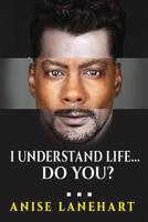 I Understand Life... Do You? 1717398308 Book Cover