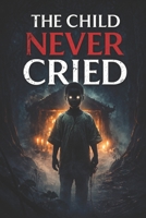 THE CHILD THAT NEVER CRIED B0GF9F6NVY Book Cover