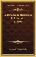 La Botanique Historique Et Litteraire (1810) 1160129002 Book Cover