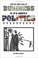 Why Do They Call It Business If It's Mostly Politics 1581128142 Book Cover