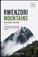 Rwenzori Mountains Hiking Guide: Self Guided Itinerary, Daily Stages, Trail Planning, Hut Accommodation, Navigation B0H4QCR7LG Book Cover
