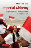 Imperial Alchemy: Nationalism and Political Identity in Southeast Asia B005F4CQVM Book Cover