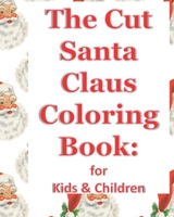 The Cut Santa Claus Coloring Book: Coloring Books for Kids & Children ages 4-12 170939594X Book Cover