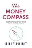 The Money Compass: An Insider's Guide to Financial Success: How to Take Control of Your Finances and Live the Future You Want 1913728404 Book Cover