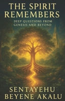 THE SPIRIT REMEMBERS: Deep Questions from Genesis and Beyond (The Spirit Series) B0F6VCSLHT Book Cover