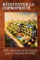 Réinventer la Copropriété : Défis, Réformes et Stratégies pour un Habitat Durable: Guide pratique pour une gestion transparente et durable des copropriétés du XXIe siècle (French Edition) B0DVZCKCJN Book Cover