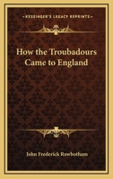 How The Troubadours Came To England 1425344240 Book Cover