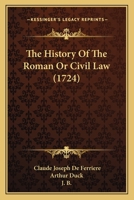 The History Of The Roman Or Civil Law 1165780488 Book Cover