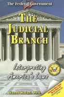 The Judicial Branch: Interpreting America's Laws (The Federal Government) 159845059X Book Cover