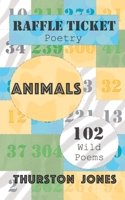 Raffle Ticket Poetry. Animals: 102 Wild Poems 1805173251 Book Cover