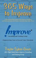 365 Ways to Improve: A Motivational Work Sponsored by Improve Consulting and Training Group with Literary Content by Taylor Sykes-Green 1468550047 Book Cover