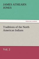 Traditions of the North American Indians, Volume II 1460901037 Book Cover