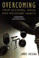 Overcoming Your Alcohol, Drug & Recovery Habits: An Empowering Alternative to AA and 12-Step Treatment 1884365299 Book Cover