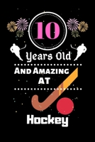 10 Years Old And Amazing At Hockey: Best Appreciation gifts notebook, Great for 10 years Hockey Appreciation/Thank You/ Birthday & Christmas Gifts 1700798162 Book Cover