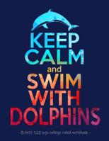 Keep Calm & Swim with Dolphins: School Notebook Journal Gift for Girls Love Dolphins - 8.5x11 1081242736 Book Cover