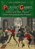 Playing Games: Games and Their Players from Antiquity to the Present 8859613280 Book Cover