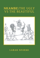 Nkambe: The Ugly Vs the Beautiful 1984582348 Book Cover