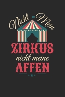 Nicht mein Zirkus Nicht meine Affen: Kalender Monatsplaner Familienplaner Planer, Affen Zirkus, Lustiger Spruch, Humor, Satire, Nicht mein Problem, Geschenk (German Edition) 1712220837 Book Cover