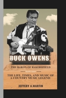 Buck Owens: The Baron of Bakersfield: The Life, Times, and Music of a Country Music Legend B0DZ22XQQ4 Book Cover