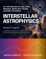 INTERSTELLAR ASTROPHYSICS: An Introduction to Gas, Dust, Nebulae, Molecular Clouds, and Star Formation B0HKK4SR5P Book Cover