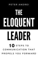 The Eloquent Leader: 10 Steps to Communication That Propels You Forward B08HBBKKTN Book Cover