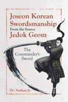 Joseon Korean Swordsmanship From the Source Jedok Geom: The Commander's Sword 0228886317 Book Cover
