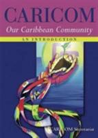 CARICOM: Our Caribbean Community--An Introduction 9766370567 Book Cover