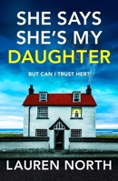 She Says She's My Daughter: A gripping and addictive psychological thriller with a heart-stopping twist 1836183453 Book Cover