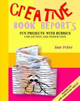 Creative Book Reports: Fun Projects With Rubrics for Fiction and Nonfiction 092989569X Book Cover