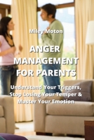 Anger Management for Parents: Understand Your Triggers, Stop Losing Your Temper & Master Your Emotion 9590043585 Book Cover